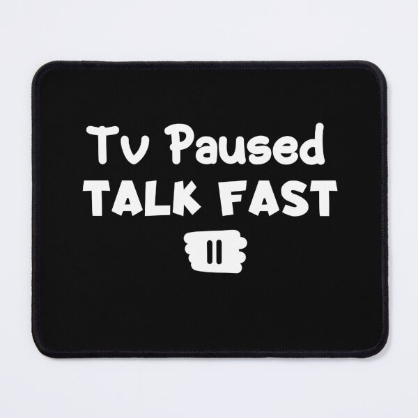 Item preview, Tv Paused Talk Fast designed and sold by Nadey.