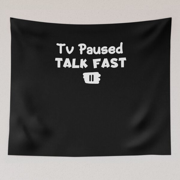 Item preview, Tv Paused Talk Fast  designed and sold by Nadey.