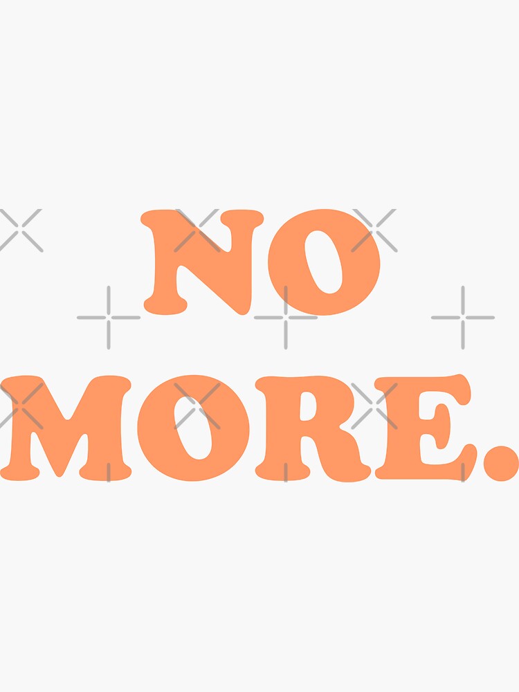 "No More." Sticker by FaneelaBi Redbubble