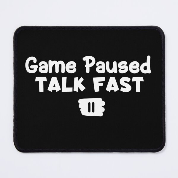 Item preview, Game Paused Talk Fast  designed and sold by Nadey.