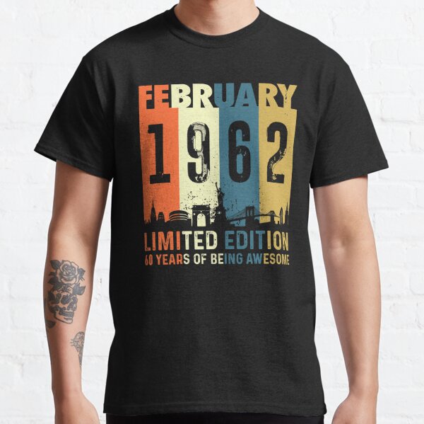 Born February 1962 Limited Edition Birthday Gifts 60th Birthday Classic T-Shirt