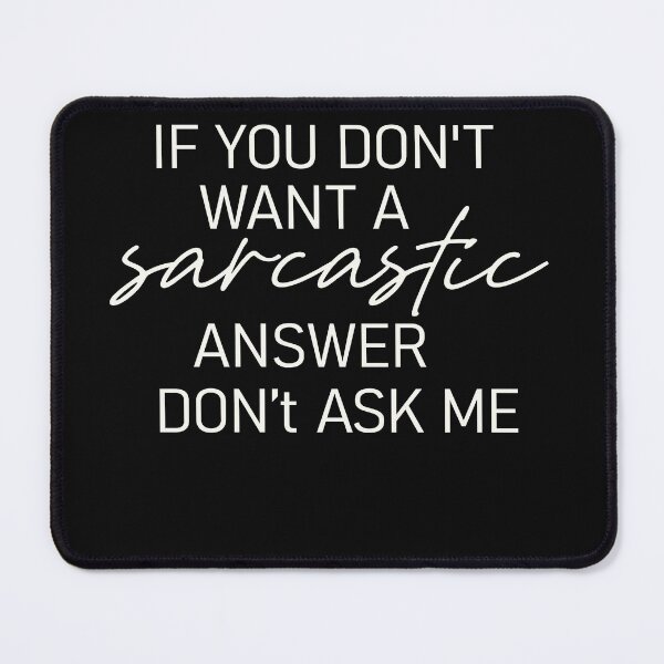 Item preview, IF YOU DON'T WANT A SARCASTIC ANSWER DON'T ASK ME designed and sold by designreb.