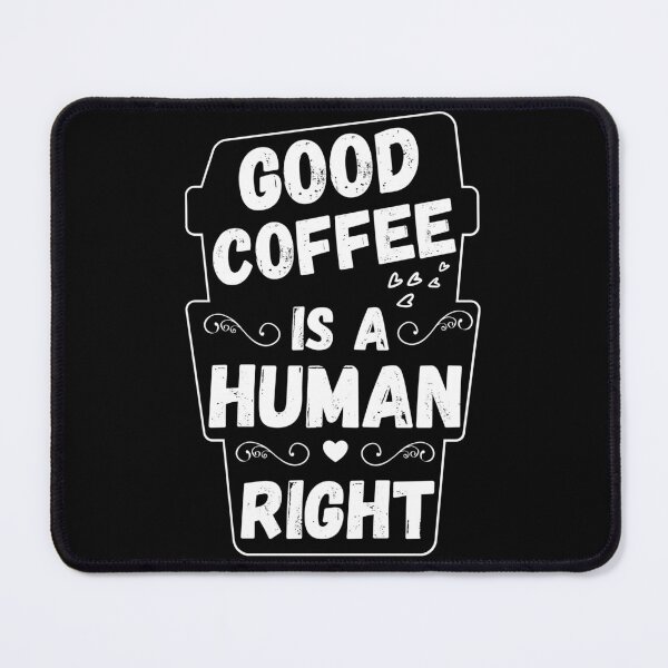 Item preview, Good Coffee Is A Human Right designed and sold by EyanShop.
