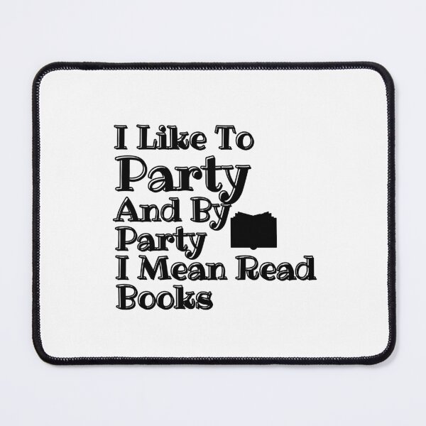 Item preview, I Like To Party And By Party I Mean Read Book for Reader ,Book Lover designed and sold by Alexa5454.