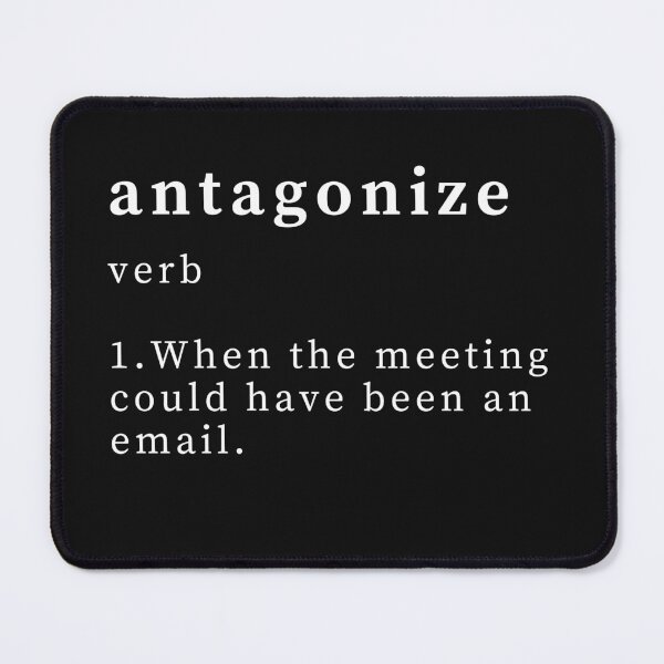 Item preview, Antagonize-This Meeting Could Have Been An Email-Funny Work-Sarcastic Work-Funny Coworker-Funny Boss designed and sold by SighFly52.