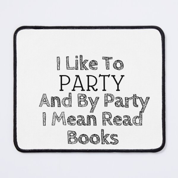 Item preview, I Like To Party And By Party I Mean Read Book for Reader ,Book Lover designed and sold by Alexa5454.