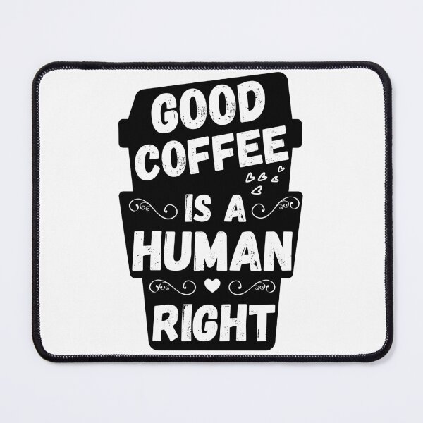 Item preview, Good Coffee Is A Human Right designed and sold by EyanShop.