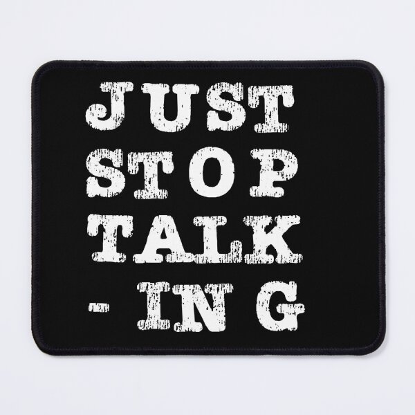 Item preview, Just Stop Talking White designed and sold by ErinLP.