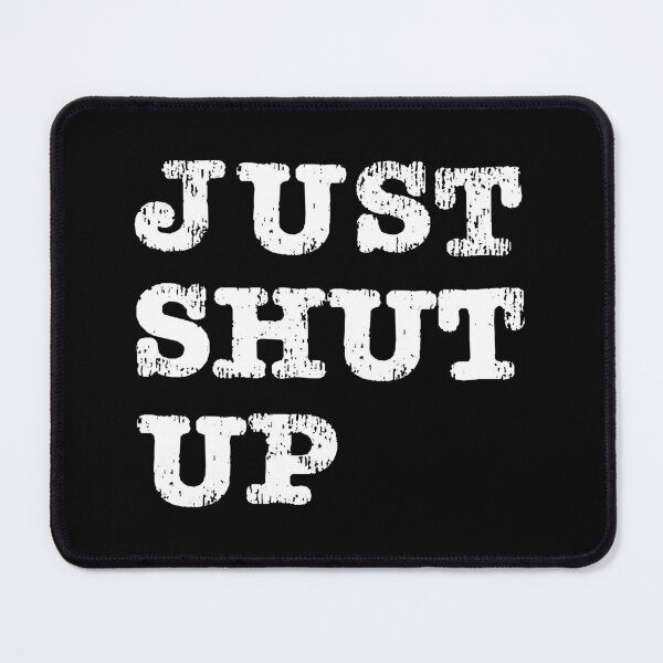 Item preview, Just Shut Up designed and sold by ErinLP.