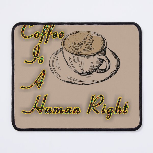 Item preview, Coffee Is A Human Righ designed and sold by Nodine.