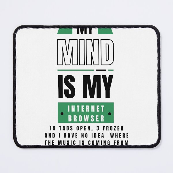 Item preview, My Mind Is Like My Internet Browser, Funny Geek designed and sold by Naked-Alien.