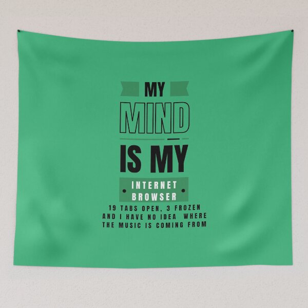 Item preview, My Mind Is Like My Internet Browser, Funny Geek designed and sold by Naked-Alien.