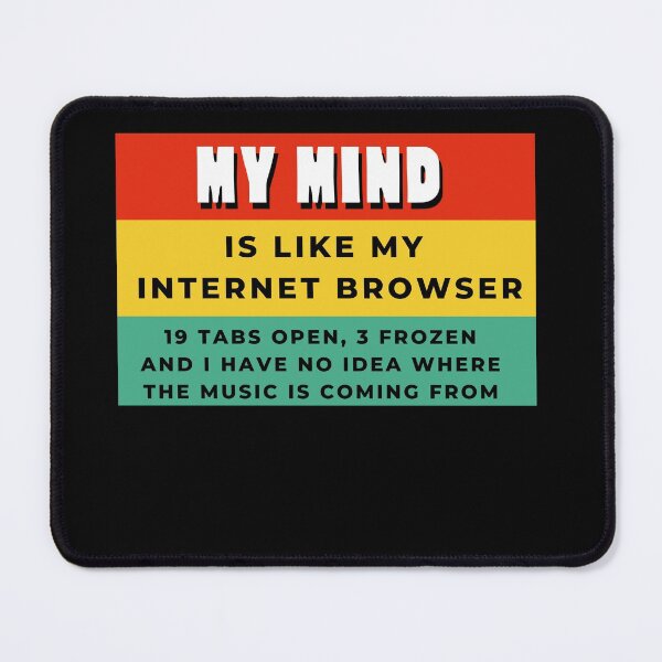 Item preview, My Mind Is Like My Internet Browser, Funny Geek designed and sold by Naked-Alien.