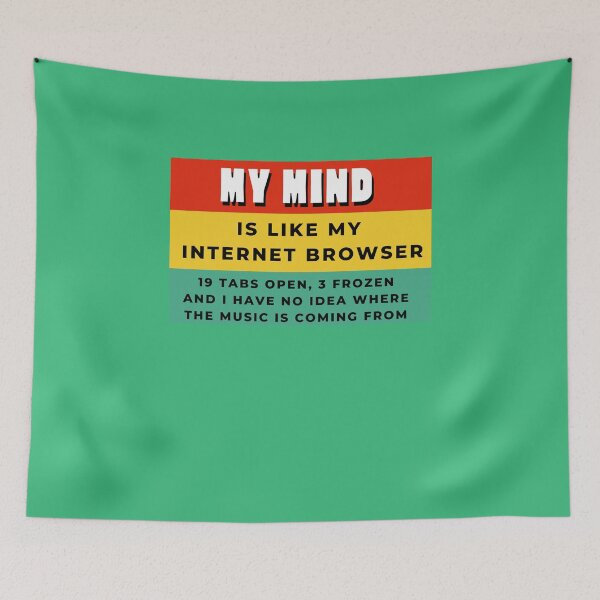 Item preview, My Mind Is Like My Internet Browser, Funny Geek designed and sold by Naked-Alien.
