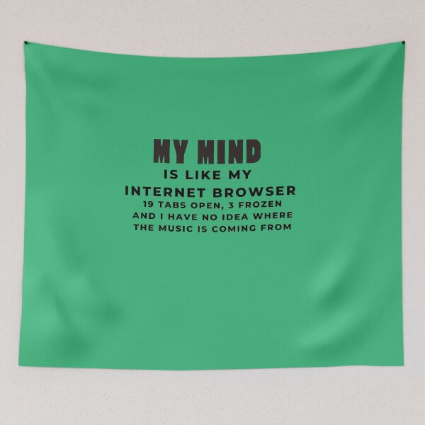 Item preview, My Mind Is Like My Internet Browser, Funny Geek designed and sold by Naked-Alien.