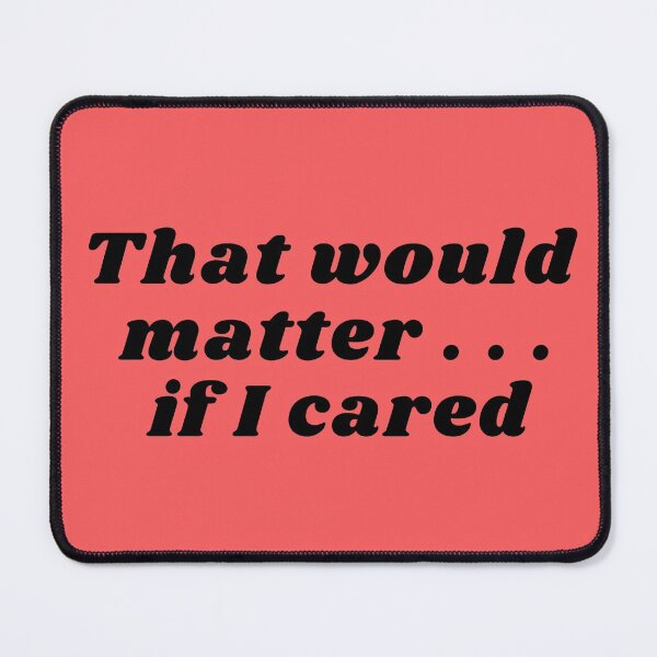 Item preview, That Would Matter If designed and sold by redbugdesigns.
