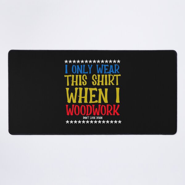 Item preview, I Only Wear This Shirt When I Woodwork- Woodworking Carpentry Fun Design - Woodworking Gifts  designed and sold by WoodWorkingInc.