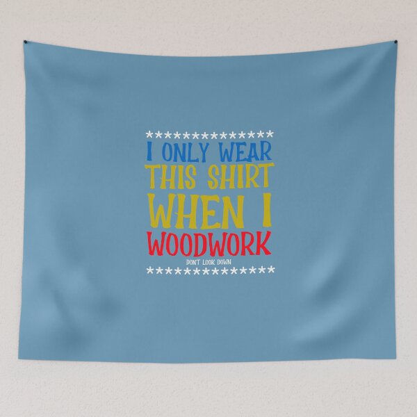 Item preview, I Only Wear This Shirt When I Woodwork- Woodworking Carpentry Fun Design - Woodworking Gifts  designed and sold by WoodWorkingInc.