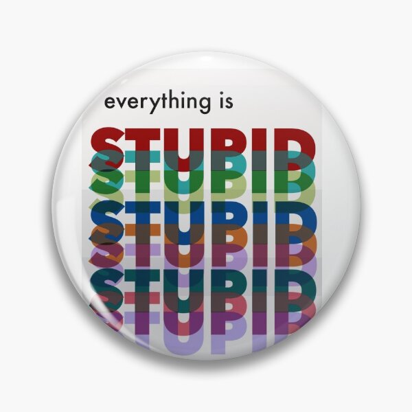 Item preview, Everything is Stupid designed and sold by artscimeg.