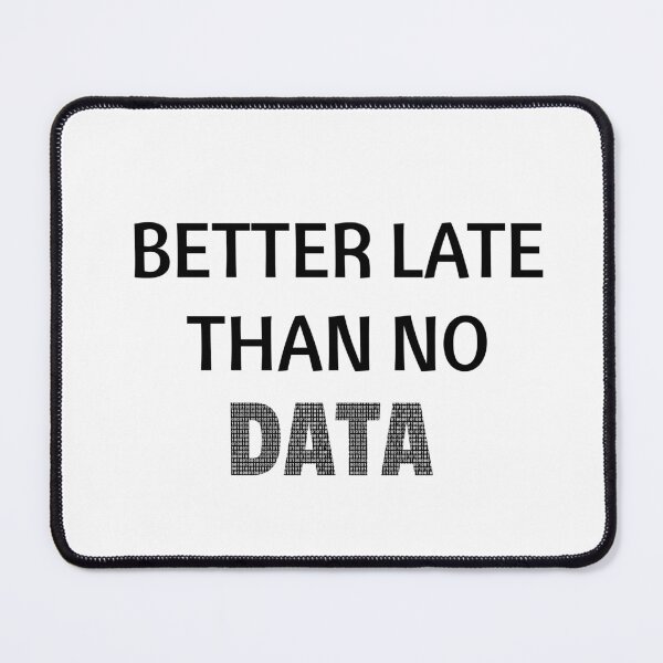 Item preview, Better Late Than No Data, Data Analyst, Data Scientist, Data Engineer, Data Viz, BI Developer designed and sold by DataAndBeyond.