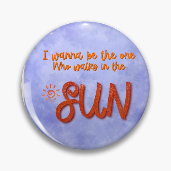 Item preview, I Wanna be the One Who Walks in the Sun designed and sold by OctGaveAParty.