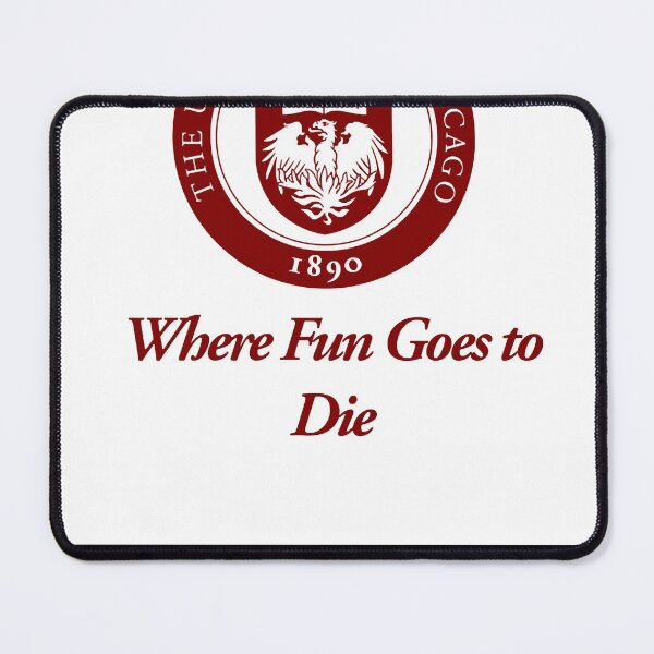 Item preview, The University of Chicago Where Fun Goes to Die  designed and sold by montgomerye.