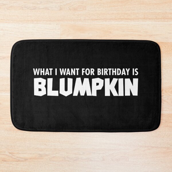 Item preview, Blumpkin Is What I Want for My Birthday designed and sold by hvdung456.