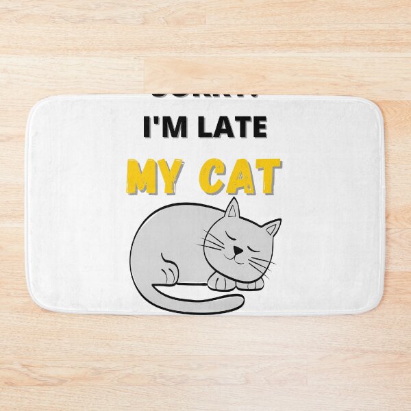 Item preview, SORRY IM LATE MY CAT WAS SITTING ON ME designed and sold by Innovational.