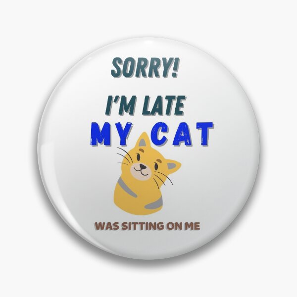 Item preview, SORRY IM LATE MY CAT WAS SITTING ON ME designed and sold by Innovational.
