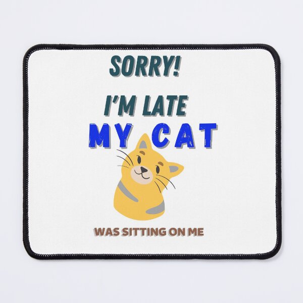 Item preview, SORRY IM LATE MY CAT WAS SITTING ON ME designed and sold by Innovational.
