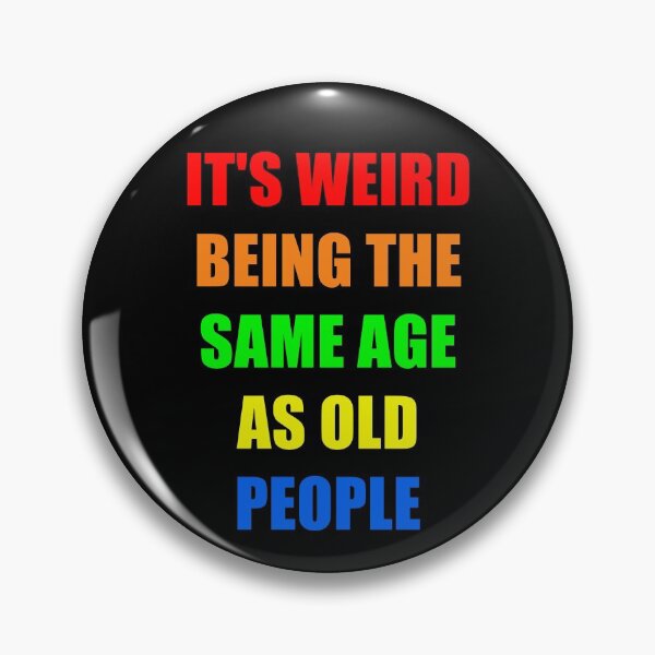 Item preview, It's Weird Being The Same Age As Old People designed and sold by naworas.
