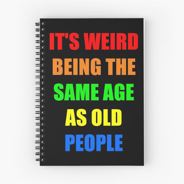 Item preview, It's Weird Being The Same Age As Old People designed and sold by naworas.
