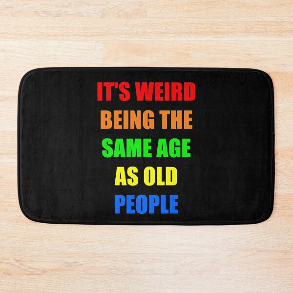 Item preview, It's Weird Being The Same Age As Old People designed and sold by naworas.