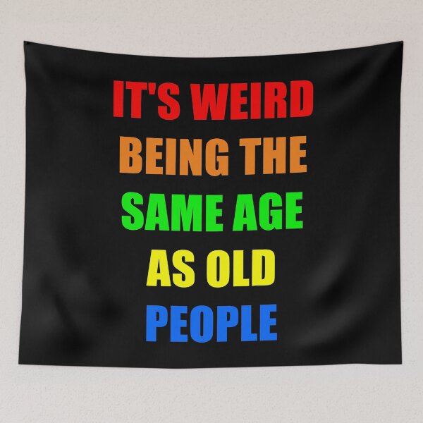 Item preview, It's Weird Being The Same Age As Old People designed and sold by naworas.