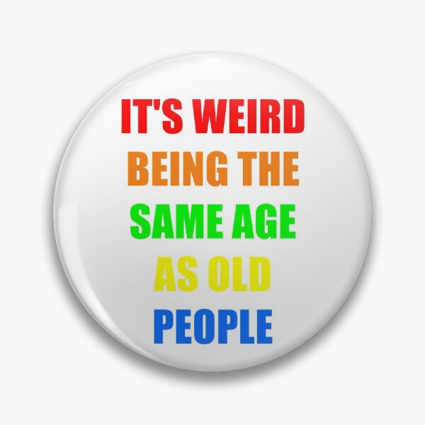 Item preview, It's Weird Being The Same Age As Old People designed and sold by naworas.