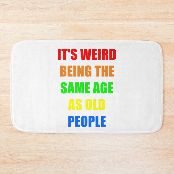 Item preview, It's Weird Being The Same Age As Old People designed and sold by naworas.