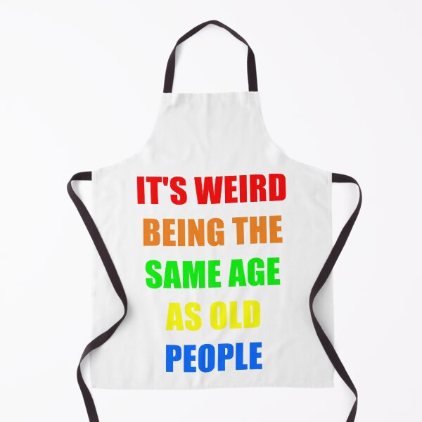Item preview, It's Weird Being The Same Age As Old People designed and sold by naworas.