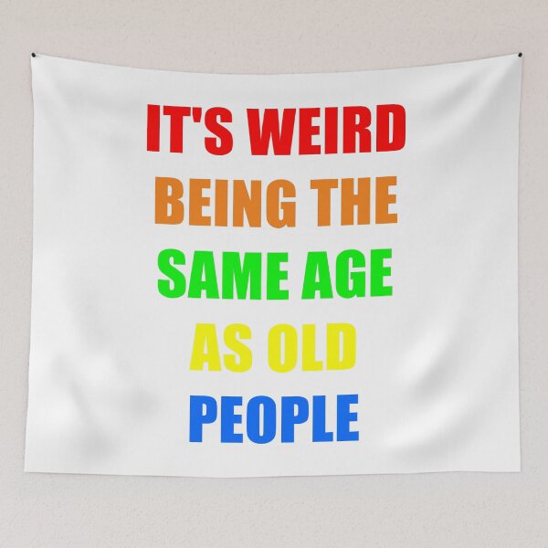 Item preview, It's Weird Being The Same Age As Old People designed and sold by naworas.