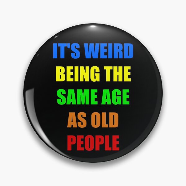 Item preview, It's Weird Being The Same Age As Old People designed and sold by naworas.