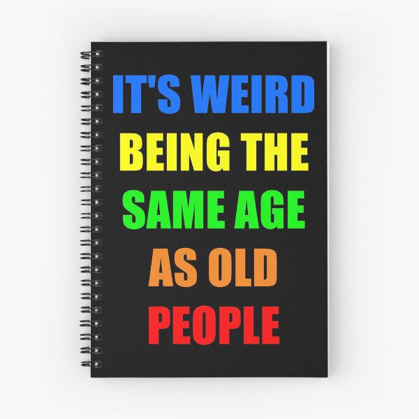 Item preview, It's Weird Being The Same Age As Old People designed and sold by naworas.
