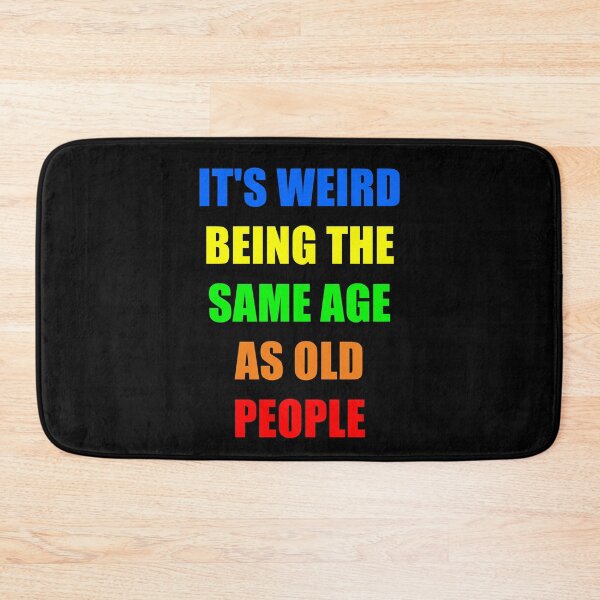 Item preview, It's Weird Being The Same Age As Old People designed and sold by naworas.