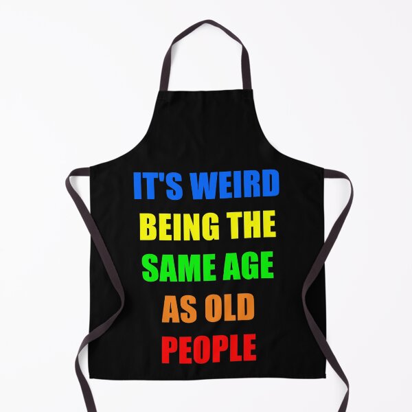 Item preview, It's Weird Being The Same Age As Old People designed and sold by naworas.