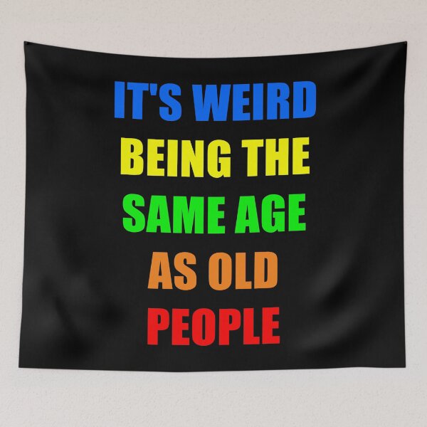 Item preview, It's Weird Being The Same Age As Old People designed and sold by naworas.