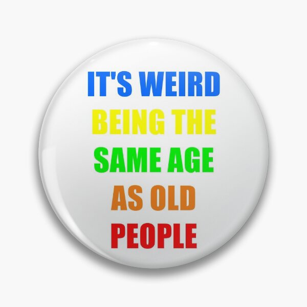 Item preview, It's Weird Being The Same Age As Old People designed and sold by naworas.