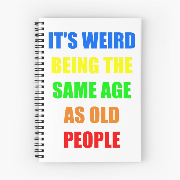 Item preview, It's Weird Being The Same Age As Old People designed and sold by naworas.
