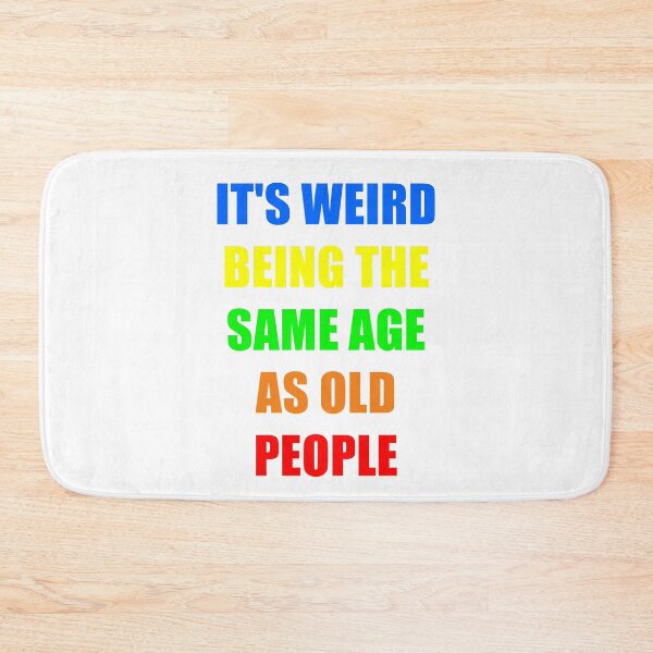 Item preview, It's Weird Being The Same Age As Old People designed and sold by naworas.