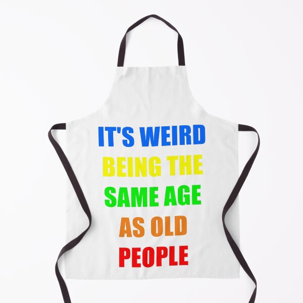 Item preview, It's Weird Being The Same Age As Old People designed and sold by naworas.
