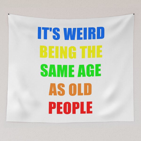 Item preview, It's Weird Being The Same Age As Old People designed and sold by naworas.
