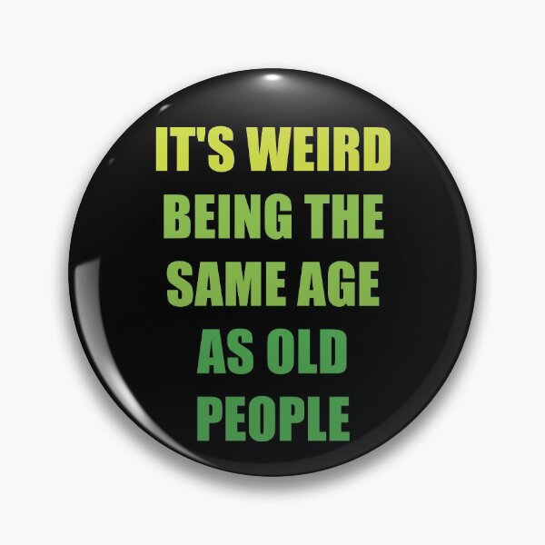 Item preview, It's Weird Being The Same Age As Old People designed and sold by naworas.