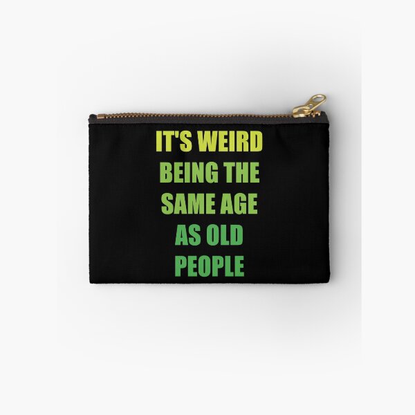 Item preview, It's Weird Being The Same Age As Old People designed and sold by naworas.